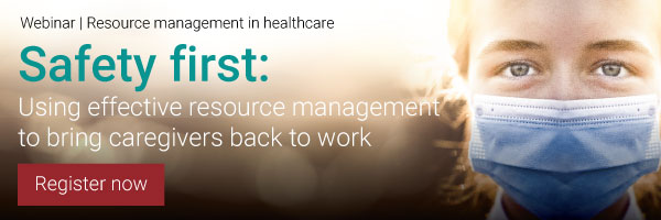 Safety first: Using effective resource management to bring caregivers back to work