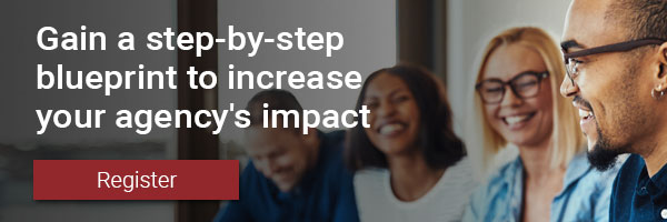 Gain a step-by-step blueprint to increase your agency's impact